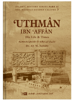 Uthman ibn Affan-His Life & Times - Premium Textbook from Zam Zam Publishers - Just $25! Shop now at IQRA Book Center 