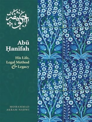 Abu Hanifa: His life Legal Meth - Premium  from Kube Publishing Ltd. - Just $13.50! Shop now at IQRA' international Educational Foundation