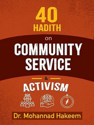 40 Hadith on Community Service - Premium  from Kube Publishing Ltd. - Just $12.95! Shop now at IQRA' international Educational Foundation